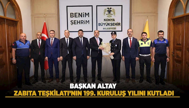 BAŞKAN ALTAY ZABITA TEŞKİLATI’NIN 199. KURULUŞ YILINI KUTLADI